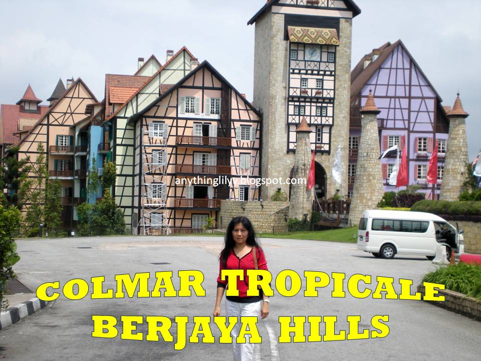 anythinglily * Colmar Tropicale ,Berjaya Hills