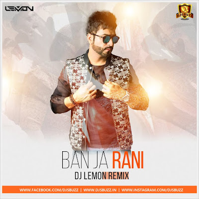 Ban Ja Tu Meri Rani (Guru Randhawa) – DJ Lemon Remix