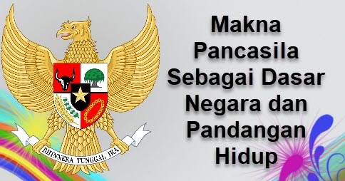 Makna Pancasila Sebagai Dasar Negara Dan Pandangan Hidup Imron Web Id