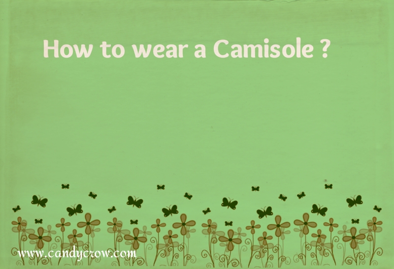 How to wear Camisole?