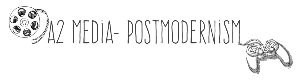 A2 Media- Postmodernism 