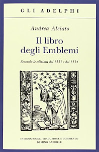 Il libro degli emblemi. Secondo le edizioni del 1531 e del 1534. Ediz. illustrata
