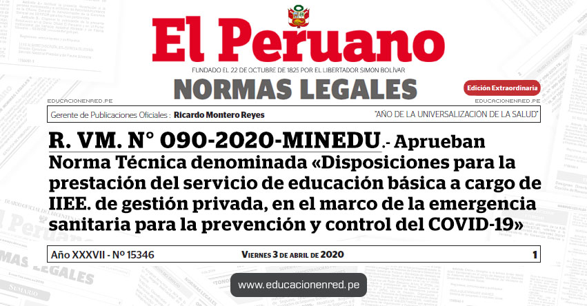 R. VM. N° 090-2020-MINEDU.- Aprueban Norma Técnica denominada «Disposiciones para la prestación del servicio de educación básica a cargo de instituciones educativas de gestión privada, en el marco de la emergencia sanitaria para la prevención y control del COVID-19» R. VM. N° 090-2020-MINEDU.- Aprueban Norma Técnica denominada «Disposiciones para la prestación del servicio de educación básica a cargo de instituciones educativas de gestión privada, en el marco de la emergencia sanitaria para la prevención y control del COVID-19»