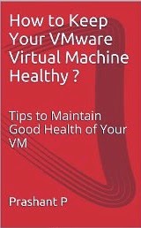 How to Keep Your VMware Virtual Machine Healthy ?: Tips to Maintain Good Health of Your VM