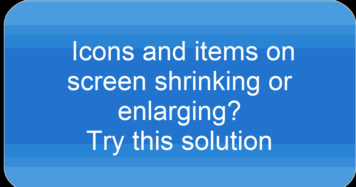 Time to Talk Tech Icons and size of font on Dell computer changing