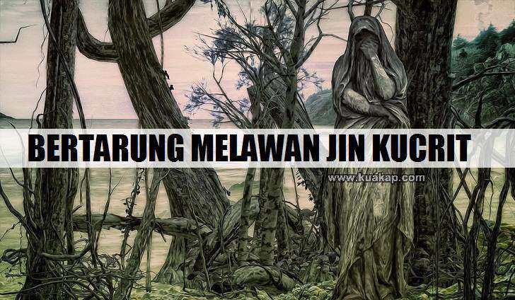 CERPEN: Bertarung Melawan Bangsa JIN Kucrit CERPEN: Bertarung Melawan Bangsa JIN Kucrit