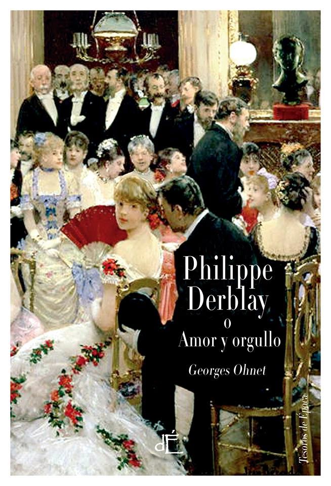 Philippe Derblay ó Amor y Orgullo - Georges Ohnet (1882)
