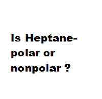 Is Heptane- polar or nonpolar ? Is Heptane- polar or nonpolar ?