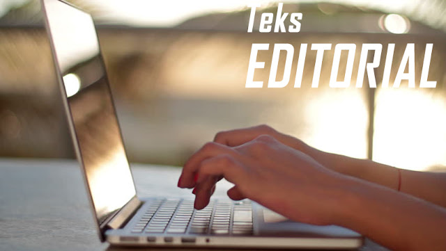 Contoh dan Pengertian TEKS EDITORIAL / OPINI Lengkap dengan Strukturnya Contoh dan Pengertian TEKS EDITORIAL / OPINI Lengkap dengan Strukturnya