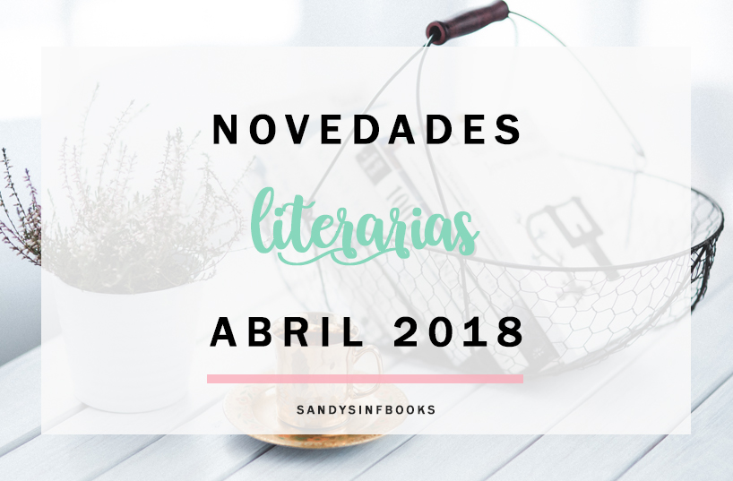 novedades literarias abril 2018 novedades literarias abril 2018