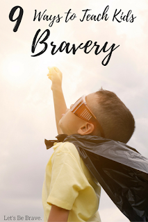 9 Ways to Teach Kids Bravery 9 Ways to Teach Kids Bravery