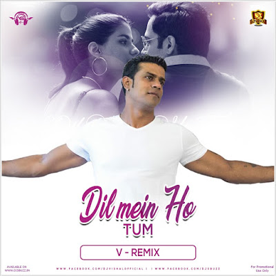 Dil Mein Ho Tum (V Remix) – DJ Vishal Dil Mein Ho Tum (V Remix) – DJ Vishal