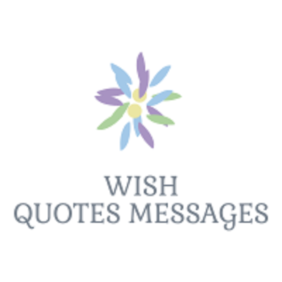WISH QUOTES MESSAGES