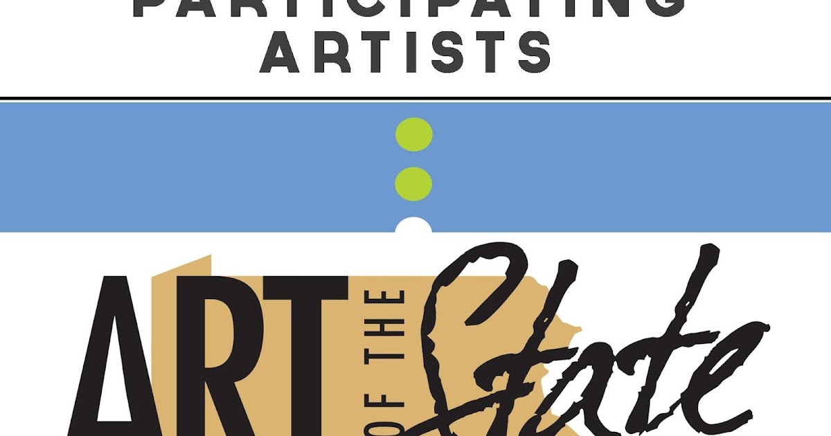 THE GOOD LIFE OF AN ARTIST 2018 Art of the State Pennsylvania