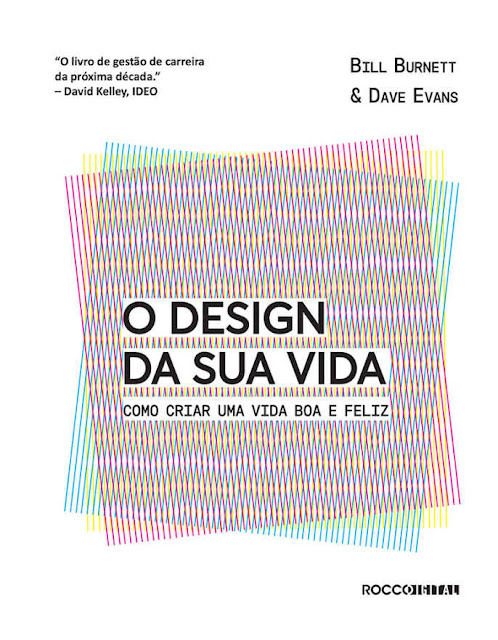 O design da sua vida Como criar uma vida boa e feliz - Bill Burnett, Dave Evans