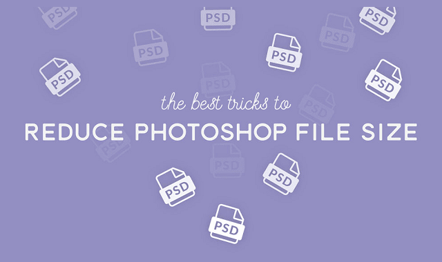 The Best Tricks to Reduce Photoshop File Size