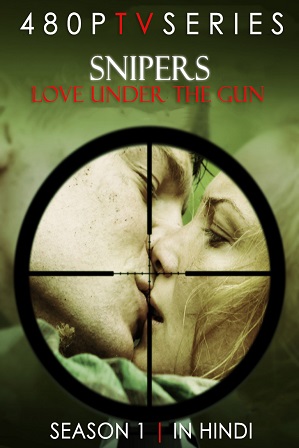 Snipers Love Under The Gun Season 1 Full Hindi Dubbed Download 480p 720p All Episodes