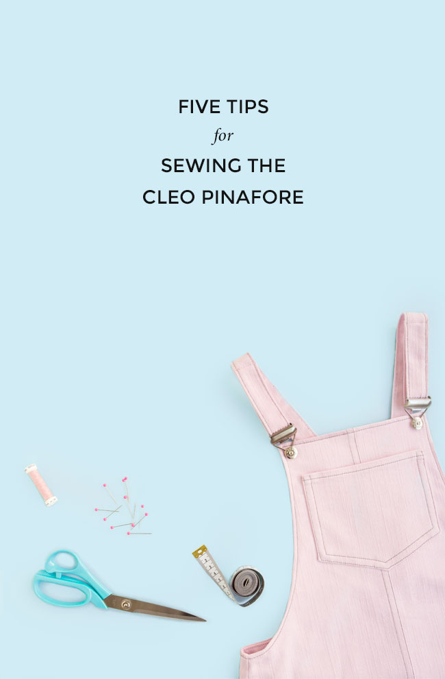 Five Tips for Sewing the Cleo Pinafore - Tilly and the Buttons