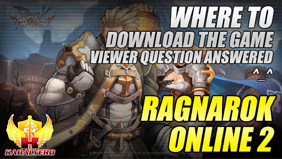 Ragnarok Online 2, Where To Download The Game, Viewer Comment Answered