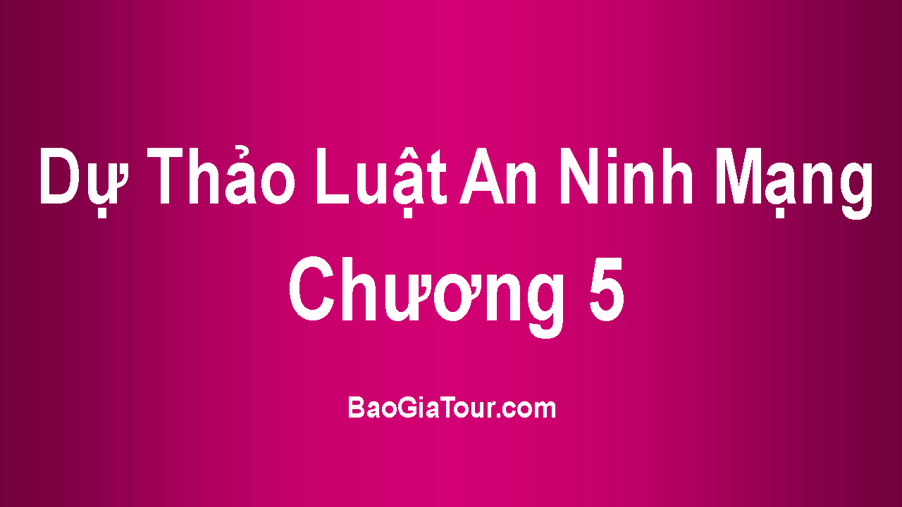Dự Thảo Luật An Ninh Mạng - Chương 5 Dự Thảo Luật An Ninh Mạng - Chương 5