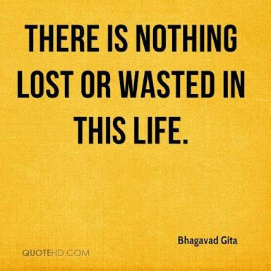 There is nothing lost or wasted in this life.