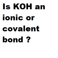 Is KOH an ionic or covalent bond ? Is KOH an ionic or covalent bond ?