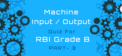 Machine Input/output Quiz With solution for RBI Grade B – Part 2