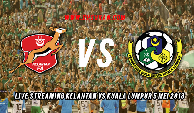 Live Streaming Kelantan VS Kuala Lumpur 5 Mei 2018 Live Streaming Kelantan VS Kuala Lumpur 5 Mei 2018