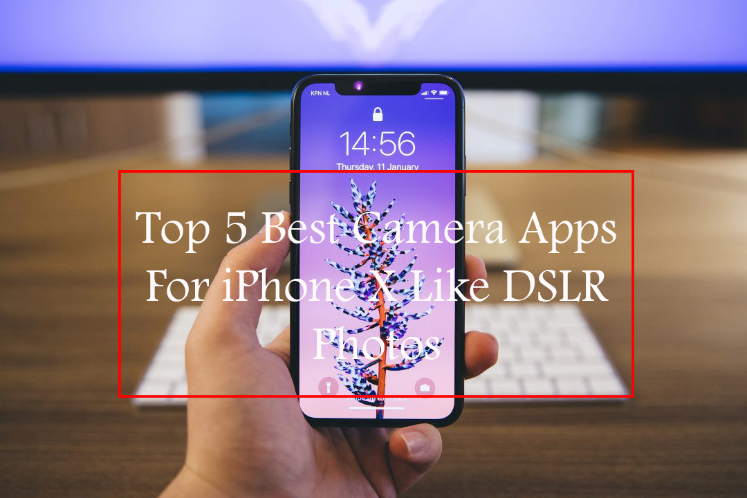 top 5 best camera apps for iphone x like dslr photos msnfeed