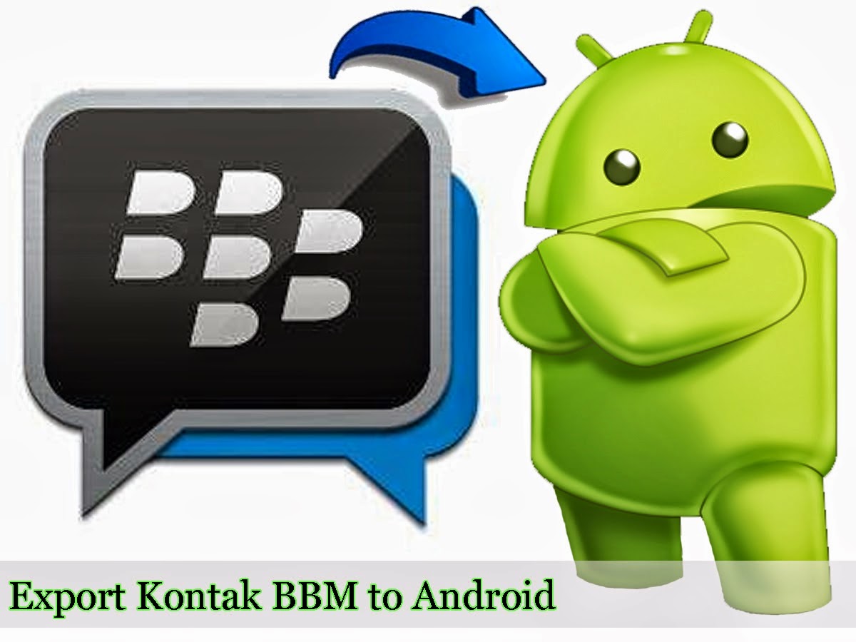  Cara Memindahkan Kontak BBM dari Ponsel Blackberry Ke Android