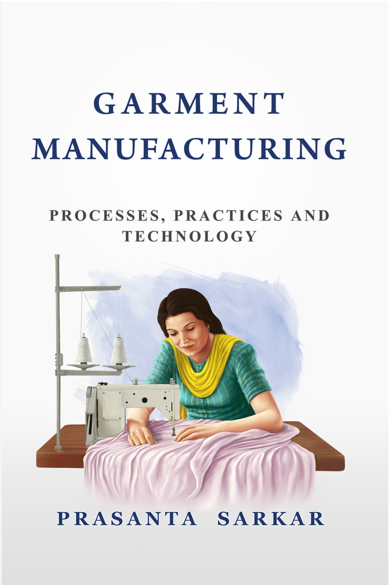 Garment Manufacturing Processes, Practices, and Technology