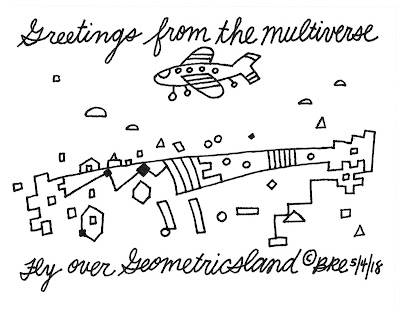 Greetings from the multiverse.Fly over Geometricsland.