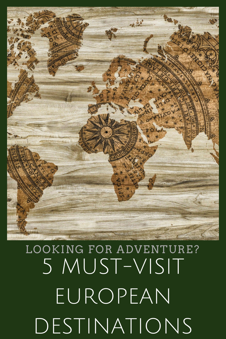 Looking for Adventure? 5 Must-Visit European Destinations