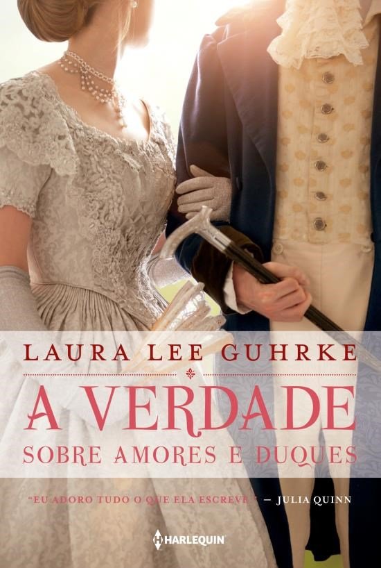 Editora Harlequin lançará, A Verdade sobre Duques e Amores, de Laura Lee Guhrke