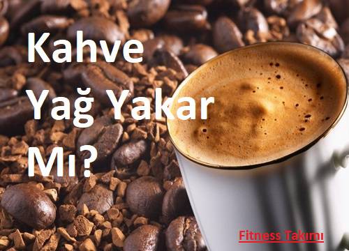 Kahve Yağ Yakar Mı?