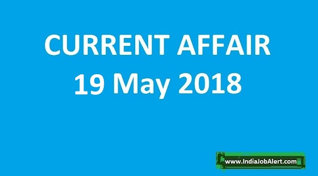 Exam Power: 19 May 2018 Today Current Affairs