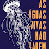 As Águas-vivas Não Sabem de Si - Aline Valek