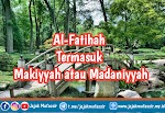 Al-Fatihah Termasuk Makiyyah atau Madaniyyah