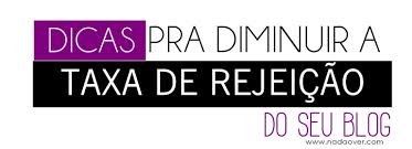 10 Post que vão ajudar seu blog a crescer, mais seguidores e visitas posts-de-como-diminuir-a-taxa-de-rejeicao-do-blog