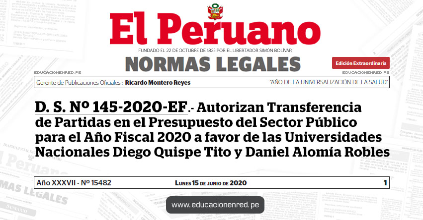 D. S. Nº 145-2020-EF.- Autorizan Transferencia de Partidas en el Presupuesto del Sector Público para el Año Fiscal 2020 a favor de las Universidades Nacionales Diego Quispe Tito y Daniel Alomía Robles D. S. Nº 145-2020-EF.- Autorizan Transferencia de Partidas en el Presupuesto del Sector Público para el Año Fiscal 2020 a favor de las Universidades Nacionales Diego Quispe Tito y Daniel Alomía Robles