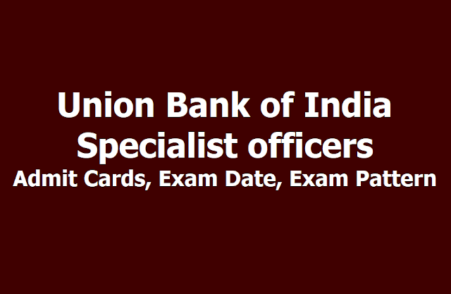 Union Bank of India Specialist officers Admit Cards 2019, Exam Date, Exam Pattern Union Bank of India Specialist officers Admit Cards 2019, Exam Date, Exam Pattern