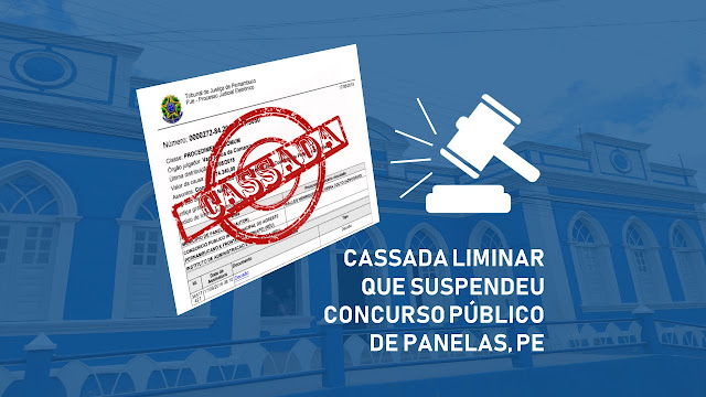 CASSADA LIMINAR QUE SUSPENDEU CONCURSO PÚBLICO DE PANELAS, PE