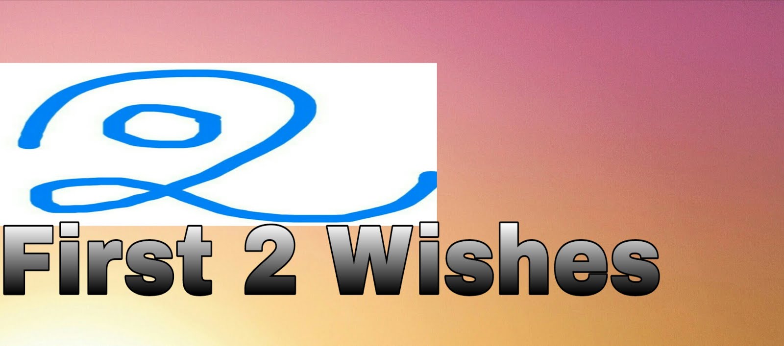 First 2 Wishes