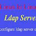 How to Configure Ldap Server Configuration in Centos 6.5