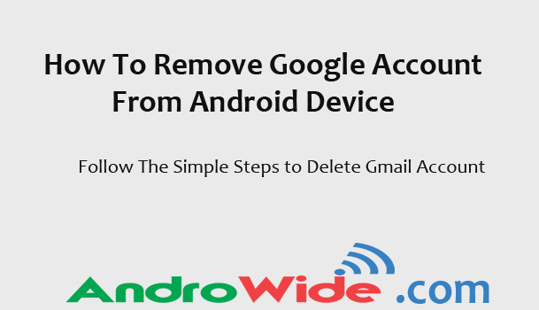 steps to remove googel account from android phone