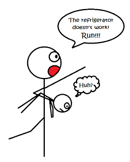 Stick figure running with a small stick figure tucked under one arm, yelling, "The refrigerator doesn't work! Run!!!" while the small figure thinks, "Huh?"