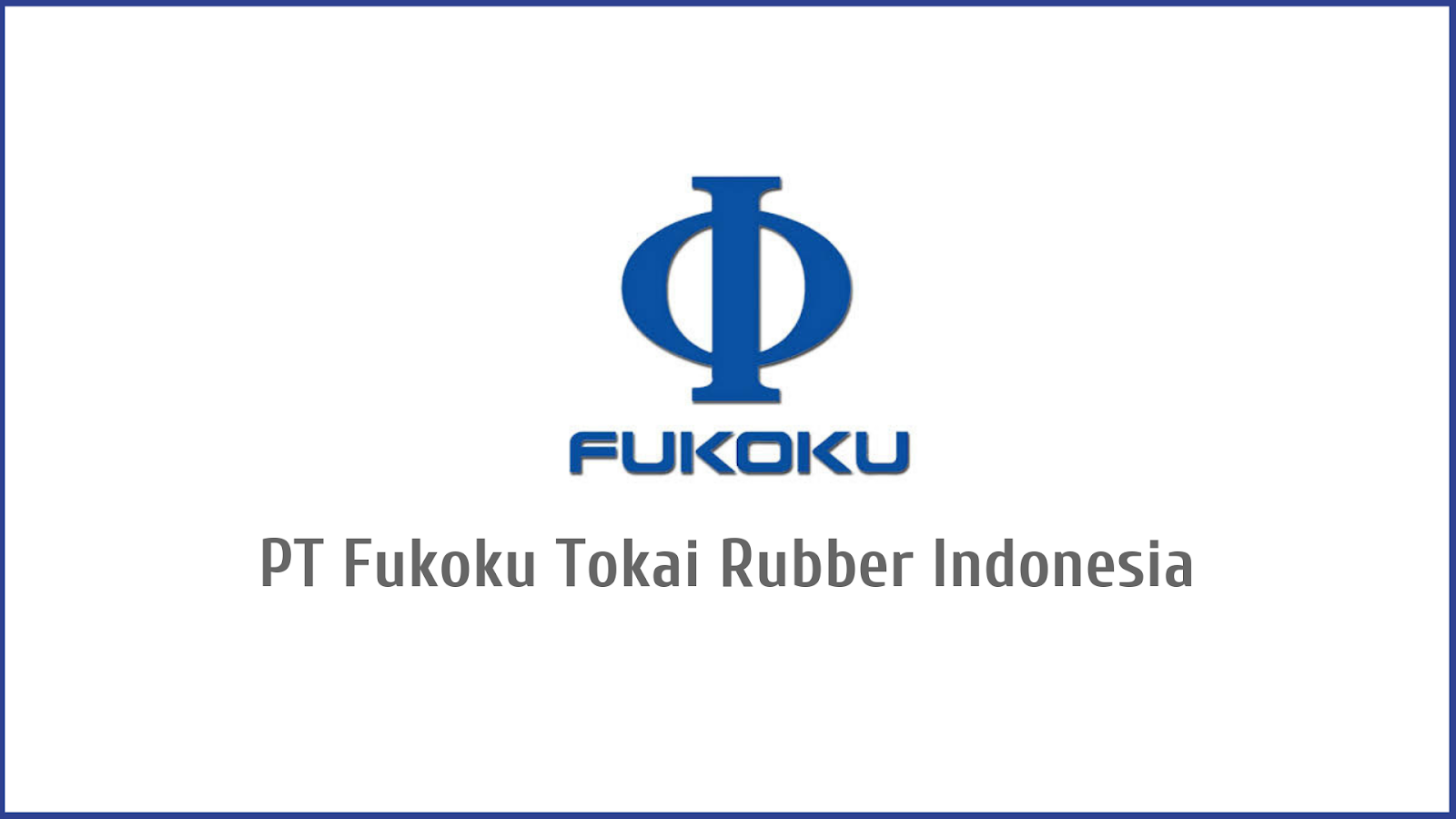 Lowongan Kerja PT Fukoku Tokai Rubber Indonesia Terbaru 2021