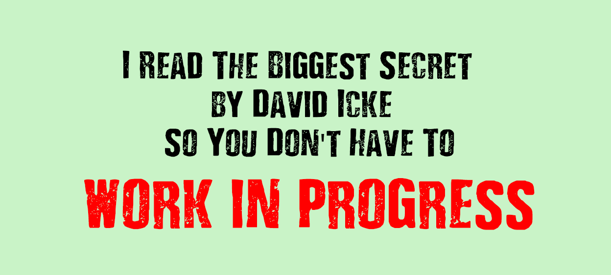 I Read The Biggest Secret (by David Icke) So You Don't Have To