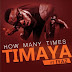 DOWNLOAD MP3: TIMAYA – HOW MANY TIMES FT. IYAZ