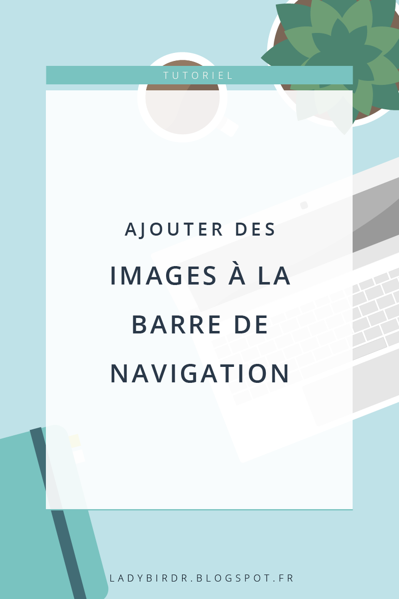 Ajouter des images à la barre de navigation . Lady Bird Red || http://ladybirdr.blogspot.fr/ Ajouter des images à la barre de navigation